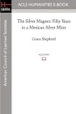 Search : The Silver Magnet: Fifty Years in a Mexican Silver Mine