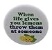 When life gives you lemons throw them at someone 1.25