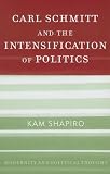 Carl Schmitt And The Intensification Of Politics (Modernity and Political Thought)