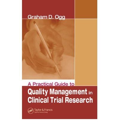 [(A Practical Guide to Quality Management in Clinical Trial Research )] [Author: Graham Ogg] [Nov-2005]