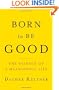 Born to Be Good: The Science of a Meaningful Life