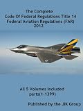 (FAR: 2012) Federal Aviation Regulations also known as Code Of Federal Regulations Title 14, CFR14, 2012