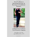 How to Start a Running Routine and Become a Confident Runner: A Beginner's Guide to Running and Jogging