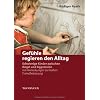 Gef�hle regieren den Alltag: Schwierige Kinder zwischen Angst und Aggression. Mit Anmerkungen zur fr�hen Fremdbetreuung