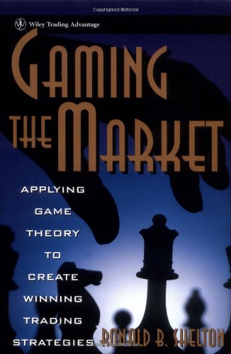Gaming the Market: Applying Game Theory to Create Winning Trading Strategies (Wiley Finance) Gaming the Market: Applying Game Theory to Create Winning Trading Strategies (Wiley Finance)