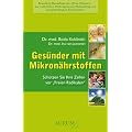 Neue Chancen - Ges�nder mit Mikron�hrstoffen: Sch�tzen Sie Ihre Zellen vor ,,Freien Radikalen'': Zellschutz mit Anti-Oxidantien
