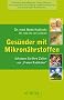 Neue Chancen - Ges�nder mit Mikron�hrstoffen: Sch�tzen Sie Ihre Zellen vor ,,Freien Radikalen'': Zellschutz mit Anti-Oxidantien