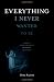Everything I Never Wanted to Be: a memoir of alcoholism and addiction, faith and family, hope and humor