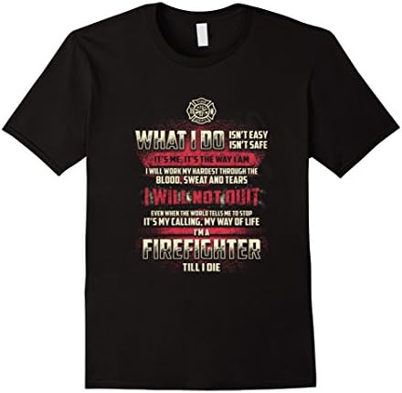 Men's firefighter tshirt - what i do is not easy is not safe i am  3XL Black