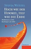 Produkt-Bild: Hoch wie der Himmel, tief wie die Erde: Meditationen zu Liebe, Beziehungen und Arbeit. In Zusammenarbeit mit Karin Burschik
