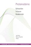 Protomoderne - Schwellen fr&uuml;herer Modernit&auml;t - Jens Ewen, Philipp Fuchs, Ursula Hennigfeld, Eberhard Isenmann, Boris Krause, Franz Kasper Kr&ouml;nig, Tobias Leibold, Jasmin Mersmann