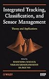 Integrated tracking, classification, and sensor management : theory and applications