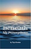 Beneath My Perceptions