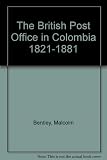 The British Post Office in Colombia, 1821-1881