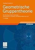Geometrische Gruppentheorie: Ein Einstieg mit dem Computer <br> Basiswissen f&uuml;r Studium und Mathematikunterricht: Ein Einstieg mit dem Computer Basiswissen f&uuml;r Studium und Mathematikunterricht - Stephan Rosebrock