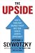 The Upside: From Risk Taking to Risk Shaping - How to Turn Your Greatest Threat into Your Biggest Growth Opportunity