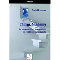 Cadres Academy : Ce que vos patrons ne vous diront pas forc�ment sur la r�ussite
