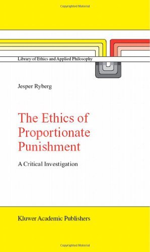 The Ethics of Proportionate Punishment: A Critical Investigation (Library of Ethics and Applied Philosophy)