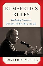 Rumsfeld's Rules: Leadership Lessons in Business, Politics, War, and Life