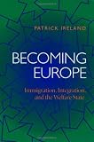 Becoming Europe: Immigration Integration And The Welfare State