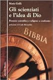 Gli scienziati e l'idea di Dio. Pensiero scientifico e religioso a confronto (La scienza è facile)