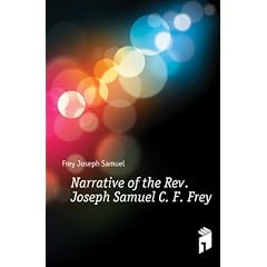 Narrative of the Rev. Joseph Samuel C. F. Frey