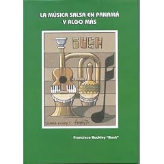 La Musica Salsa en Panama y Algo Mas.(Francisco "Bush" Buckley)(Rese�a de libro): An article from: Latin Beat Magazine
