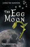 The Egg Moon: Living the Question