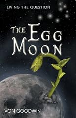 The Egg Moon: Living the Question