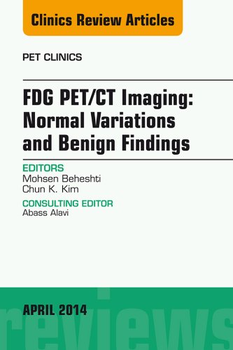 FDG PET/CT Imaging: Normal Variations and Benign Findings - Translation to PET/MRI, An Issue of PET Clinics, (The Clinics: Radiology)