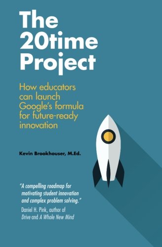 The 20Time Project: How educators can launch Google's formula for future-ready innovation