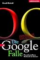 Die Google-Falle. Die unkontrollierte Weltmacht im Internet