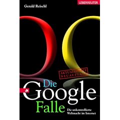 Die Google-Falle: Die unkontrollierte Weltmacht im Internet