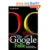 Die Google-Falle. Die unkontrollierte Weltmacht im Internet