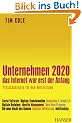 Unternehmen 2020 - Das Internet war erst der Anfang. Praxiskonzepte f�r den Mittelstand