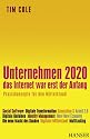 Unternehmen 2020 - Das Internet war erst der Anfang. Praxiskonzepte f&uuml;r den Mittelstand
