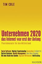 Unternehmen 2020 - Das Internet war erst der Anfang. Praxiskonzepte für den Mittelstand