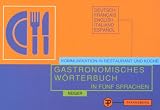 Gastronomisches Wörterbuch zur Übersetzung und Erklärung der Speisekarten in fünf Sprachen: Kommunikation in Restaurant und Küche