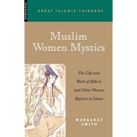 Muslim Women Mystics: The Life and Work of Rabi'A and Other Women Mystics in Islam (Great Islamic Thinkers)