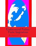 UNDISCOVERED PSALMS:Poetic Inspirations (This is a collection of my poetry and Paintings)