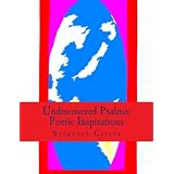 UNDISCOVERED PSALMS:Poetic Inspirations (This is a collection of my poetry and Paintings) ~ Sciantel Crista