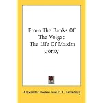 From The Banks Of The Volga: The Life Of Maxim Gorky book cover