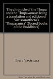 The chronicle of the Thūpa and the Thūpavamsa : being a translation and edition of Vācissaratthera's 'Thūpavamsa'