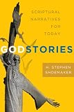 H. Stephen Shoemaker – GodStories: New Narratives from Sacred Texts