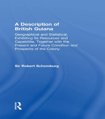 A Description of British Guiana, Geographical and Statistical, Exhibiting Its Resources and Capabilities, Together with the Present and Future Condition ... (Cass Library of West Indian Studies)