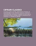 Cifrari Classici: Cifrario a Sostituzione, Manoscritto Voynich, de Componendis Cifris, Cifrario a Griglia, Cifrario a Trasposizione