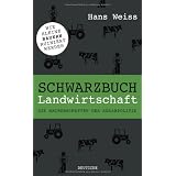 Schwarzbuch Landwirtschaft: Die Machenschaften der Agrarpolitikvon "Hans Weiss"