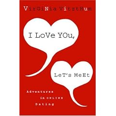 I Love You, Let's Meet: Adventures in Online Dating