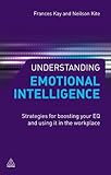 Understanding emotional intelligence : strategies for boosting your EQ and using it in the workplace