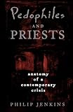 Pedophiles and Priests: Anatomy of a Contemporary Crisis